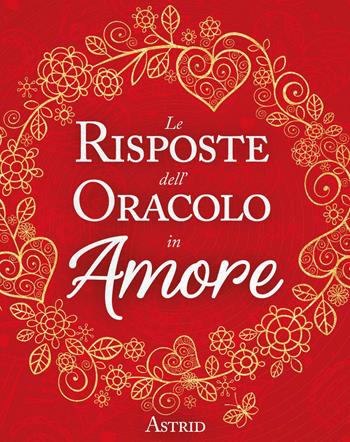 Le risposte dell'oracolo in amore - Astrid - Libro My Life 2023 | Libraccio.it