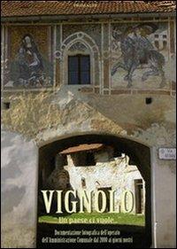 Vignolo. «Un paese ci vuole»  - Libro Ass. Primalpe Costanzo Martini 2009, Segreti del tempo | Libraccio.it