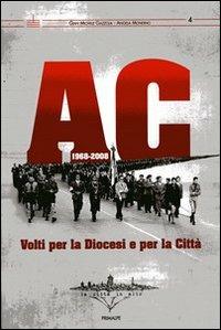AC 1968-2008. Volti per la Diocesi e per la città - G. Michele Gazzola, Angela Mondino - Libro Ass. Primalpe Costanzo Martini 2008 | Libraccio.it