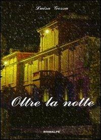 Oltre la notte - Luisa Gossa - Libro Ass. Primalpe Costanzo Martini 2009 | Libraccio.it