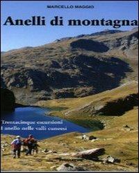 Anelli di montagna. Trentacinque escursioni ad anello nelle valli cuneesi - Marcello Maggio - Libro Ass. Primalpe Costanzo Martini 2009 | Libraccio.it