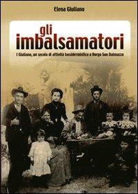 Gli imbalsamatori. I Giuliano, un secolo di attività tassidermica a Borgo San Dalmazzo - Elena Giuliano - Libro Ass. Primalpe Costanzo Martini 2009 | Libraccio.it