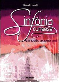 Sinfonia cuneese. Una storia sessanta voci - Donatella Signetti - Libro Ass. Primalpe Costanzo Martini 2008 | Libraccio.it