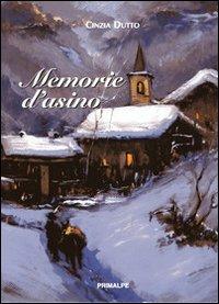 Memorie d'asino - Cinzia Dutto - Libro Ass. Primalpe Costanzo Martini 2009 | Libraccio.it