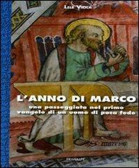 L' anno di Marco. Una passeggiata nel primo vangelo di un uomo di poca fede - Lele Viola - Libro Ass. Primalpe Costanzo Martini 2009 | Libraccio.it