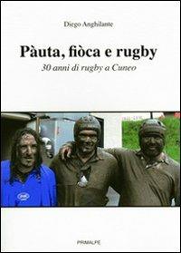 Pàuta, fiòca e rugby. 30 anni di rugby a Cuneo - Diego Anghilante - Libro Ass. Primalpe Costanzo Martini 2009 | Libraccio.it