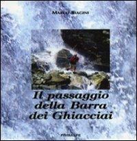 Il passaggio della barra dei ghiacciai - Marco Biagini - Libro Ass. Primalpe Costanzo Martini 2010 | Libraccio.it
