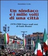 Un sindaco e i mille volti di una città. 1970-1980 Cuneo negli anni di Guido Bonino