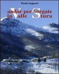 Andar per borgate in valle Stura - Paolo Laguzzi - Libro Ass. Primalpe Costanzo Martini 2012 | Libraccio.it