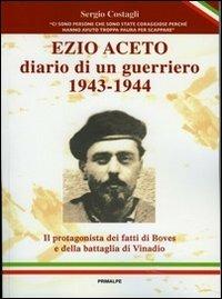 Ezio Aceto. Diario di un guerriero 1943-1944 - Sergio Costagli - Libro Ass. Primalpe Costanzo Martini 2012 | Libraccio.it