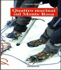 Quattro marinai sul monte rosa - Marco Biagini - Libro Ass. Primalpe Costanzo Martini 2013 | Libraccio.it