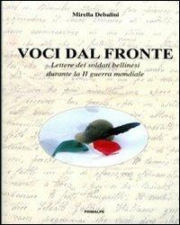 Voci dal fronte. Lettere dei soldati bellinesi durante la II guerra mondiale - Mirella Debalini - Libro Ass. Primalpe Costanzo Martini 2013 | Libraccio.it