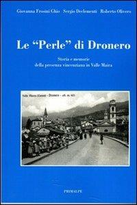 Le perle di Dronero. Storia e memorie della presenza vincenziana in Valle Maira  - Libro Ass. Primalpe Costanzo Martini 2013 | Libraccio.it