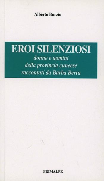 Eroi silenziosi - Alberto Burzio - Libro Ass. Primalpe Costanzo Martini 2013 | Libraccio.it
