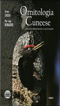 Ornitologia cuneese. Indagine bibliografica e dati inediti. Con DVD - Bruno Caula, Pier Luigi Beraudo - Libro Ass. Primalpe Costanzo Martini 2014 | Libraccio.it