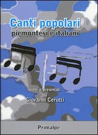 Canti popolari piemontesi e italiani - Giovanni Cerutti - Libro Ass. Primalpe Costanzo Martini 2014 | Libraccio.it
