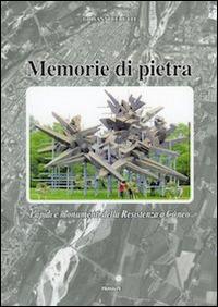 Memorie di pietra. Lapidi e monumenti della Resistenza a Cuneo - Giovanni Cerutti - Libro Ass. Primalpe Costanzo Martini 2014 | Libraccio.it