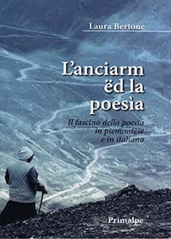 L' Anciarm ed la poesia. Il fascino della poesia in piemontese e in italiano - Laura Bertona - Libro Ass. Primalpe Costanzo Martini 2015 | Libraccio.it