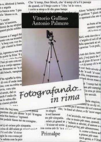 Fotografando in rima - Vittorio Gullino, Antonio Palmero - Libro Ass. Primalpe Costanzo Martini 2015 | Libraccio.it