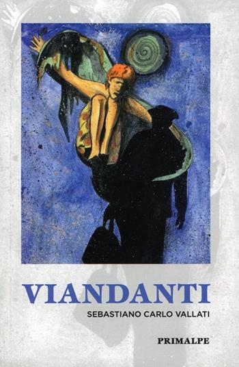 Viandanti - Sebastiano Carlo Vallati - Libro Ass. Primalpe Costanzo Martini 2016 | Libraccio.it