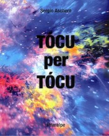 Tocu per tocu - Sergio Aschero - Libro Ass. Primalpe Costanzo Martini 2016 | Libraccio.it