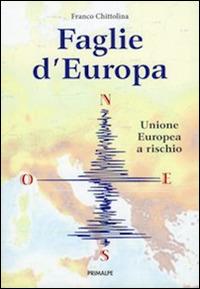 Faglie d'Europa. Unione europea a rischio - Franco Chittolina - Libro Ass. Primalpe Costanzo Martini 2016 | Libraccio.it