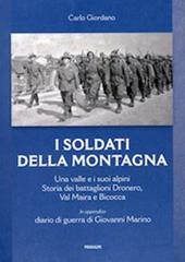 I soldati della montagna. Una valle e i suoi alpini. Storia dei battaglioni Dronero, Val Maira e Bicocca