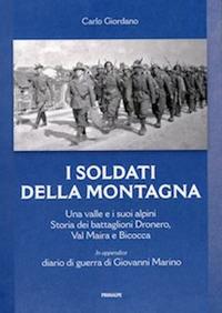 I soldati della montagna. Una valle e i suoi alpini. Storia dei battaglioni Dronero, Val Maira e Bicocca - Carlo Giordano - Libro Ass. Primalpe Costanzo Martini 2017 | Libraccio.it