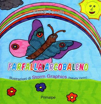Farfalla arcobaleno. Ediz. illustrata - Elvira Tonelli - Libro Ass. Primalpe Costanzo Martini 2018 | Libraccio.it