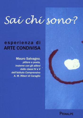 Sai chi sono? Esperienza di arte condivisa - Mauro Salvagno - Libro Ass. Primalpe Costanzo Martini 2018 | Libraccio.it