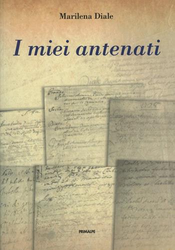 I miei antenati - Marilena Diale - Libro Ass. Primalpe Costanzo Martini 2019 | Libraccio.it