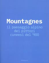 Mountagnes. Il paesaggio alpino dei pittori cuneesi del'900. Catalogo della mostra (Cuneo, 2 giugno-22 settembre 2019)