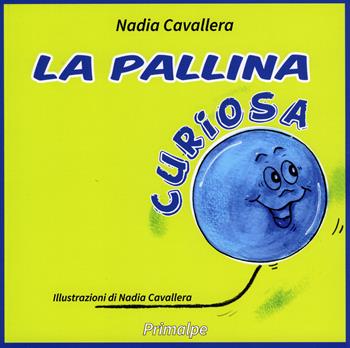 La pallina curiosa. Ediz. illustrata - Nadia Cavallera - Libro Ass. Primalpe Costanzo Martini 2018 | Libraccio.it