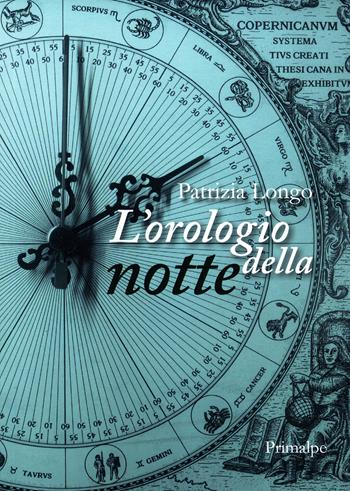 L' orologio della notte. Nuova ediz. - Patrizia Longo - Libro Ass. Primalpe Costanzo Martini 2019 | Libraccio.it