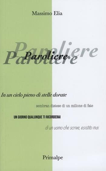 Paroliere - Massimo Elia - Libro Ass. Primalpe Costanzo Martini 2019 | Libraccio.it