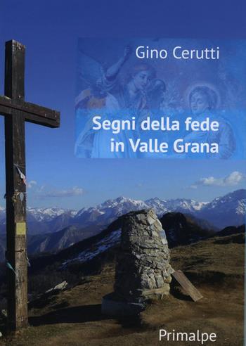 Segni della fede in Valle Grana. Ediz. illustrata - Gino Cerutti - Libro Ass. Primalpe Costanzo Martini 2019 | Libraccio.it