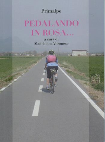 Pedalando in rosa...  - Libro Ass. Primalpe Costanzo Martini 2020 | Libraccio.it