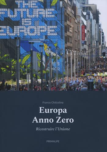 Europa anno zero. Ricostruire l'Unione - Franco Chittolina - Libro Ass. Primalpe Costanzo Martini 2020 | Libraccio.it