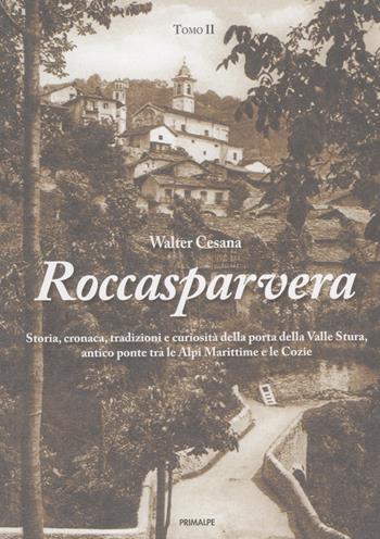 Roccasparvera. Storia, cronaca, tradizioni e curiosità della porta della Valle Stura, antico ponte tra le Alpi Marittime e le Cozie - Walter Cesana - Libro Ass. Primalpe Costanzo Martini 2020 | Libraccio.it