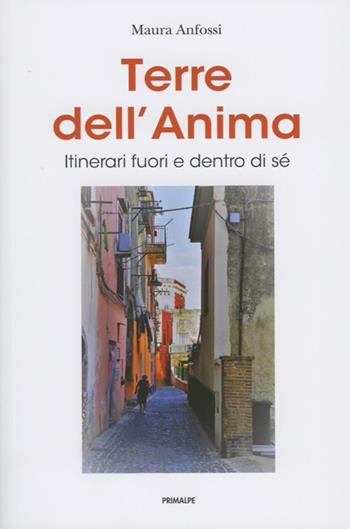 Terre dell'anima - Maura Anfossi - Libro Ass. Primalpe Costanzo Martini 2020 | Libraccio.it