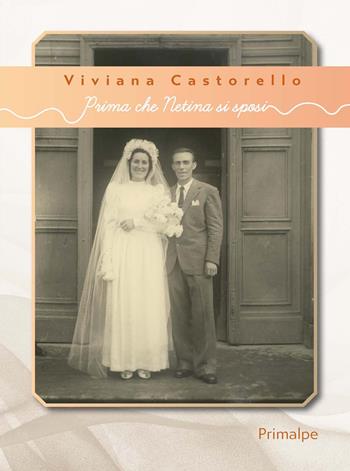 Prima che netina si sposi - Viviana Castorello - Libro Ass. Primalpe Costanzo Martini 2020 | Libraccio.it