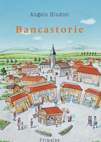 Bancastorie - Angelo Giudici - Libro Ass. Primalpe Costanzo Martini 2021 | Libraccio.it