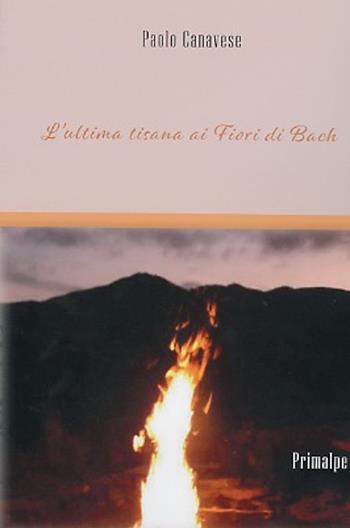 L' ultima tisana ai fiori di Bach - Paolo Canavese - Libro Ass. Primalpe Costanzo Martini 2021 | Libraccio.it