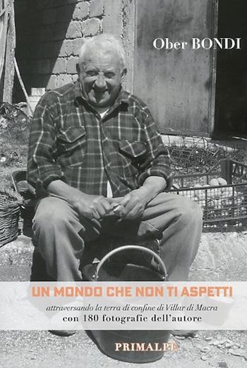 Un mondo che non ti aspetti. Attraversando la terra di confine di Villar di Macra. Nuova ediz. - Ober Bondi - Libro Ass. Primalpe Costanzo Martini 2021 | Libraccio.it