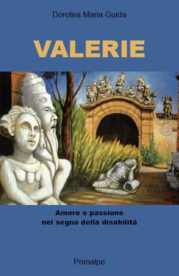 Valerie. Amore e passione nel segno della disabilità - Dorotea Maria Guida - Libro Ass. Primalpe Costanzo Martini 2021 | Libraccio.it