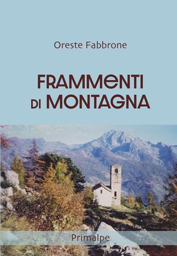 Frammenti di montagna - Oreste Fabbrone - Libro Ass. Primalpe Costanzo Martini 2021 | Libraccio.it