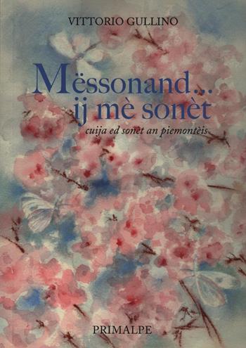 Messonand... ij mè sonèt - Vittorio Gullino - Libro Ass. Primalpe Costanzo Martini 2021 | Libraccio.it