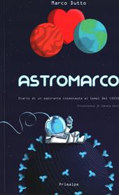 Astromarco. Diario di un aspirante cosmonauta ai tempi del covid