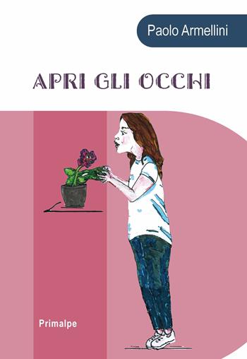 Apri gli occhi - Paolo Armellini - Libro Ass. Primalpe Costanzo Martini 2021 | Libraccio.it