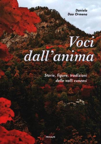 Voci dall'anima. Storie, figure, tradizioni delle valli cuneesi - Daniela Dao Ormena - Libro Ass. Primalpe Costanzo Martini 2022 | Libraccio.it